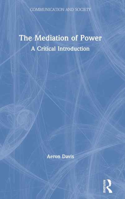 The Mediation of Power : A Critical Introduction, Hardback Book