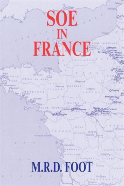 SOE in France : An Account of the Work of the British Special Operations Executive in France 1940-1944, Paperback / softback Book