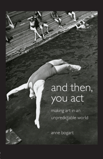 And Then, You Act : Making Art in an Unpredictable World, Paperback / softback Book