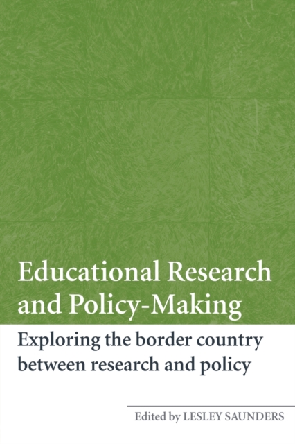 Educational Research and Policy-Making : Exploring the Border Country Between Research and Policy, Paperback / softback Book