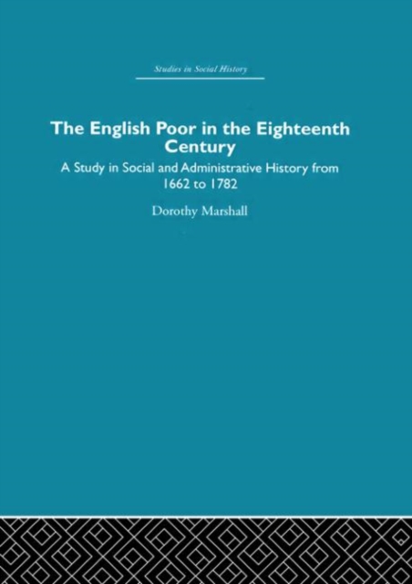 The English Poor in the Eighteenth Century : A Study in Social and Administrative History, Hardback Book