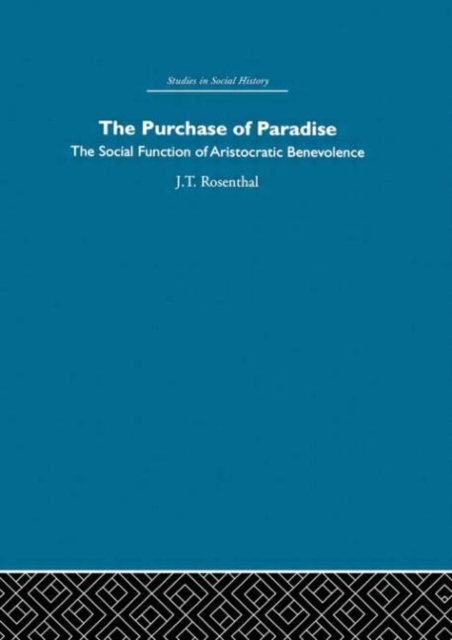 The Purchase of Pardise : The social function of aristocratic benevolence, 1307-1485, Hardback Book