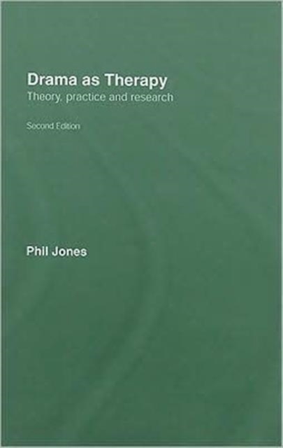 Drama as Therapy Volume 1 : Theory, Practice and Research, Hardback Book