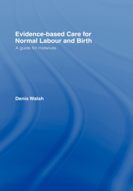 Evidence-based Care for Normal Labour and Birth : A guide for midwives, Hardback Book