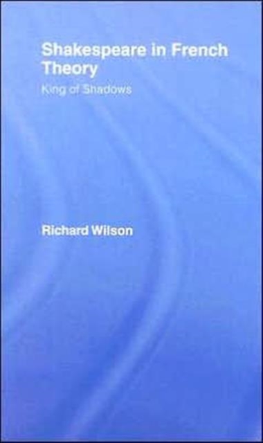 Shakespeare in French Theory : King of Shadows, Hardback Book