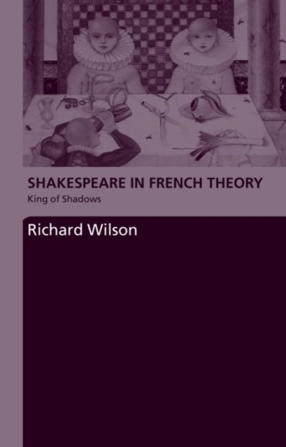 Shakespeare in French Theory : King of Shadows, Paperback / softback Book
