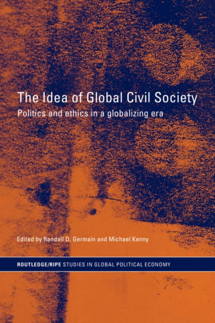 The Idea of Global Civil Society : Ethics and Politics in a Globalizing Era, Paperback / softback Book