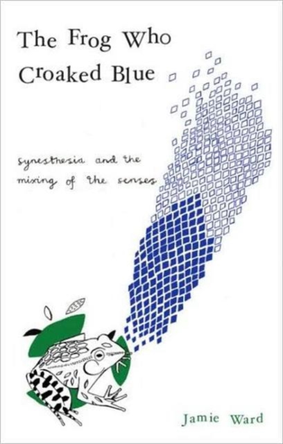 The Frog Who Croaked Blue : Synesthesia and the Mixing of the Senses, Paperback / softback Book