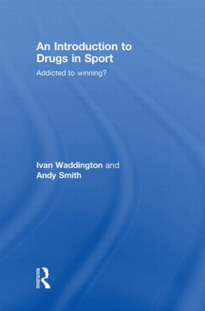 An Introduction to Drugs in Sport : Addicted to Winning?, Hardback Book