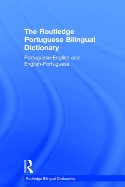 The Routledge Portuguese Bilingual Dictionary (Revised 2014 edition) : Portuguese-English and English-Portuguese, Hardback Book