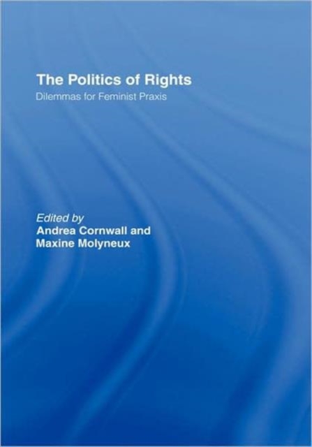 The Politics of Rights : Dilemmas for Feminist Praxis, Hardback Book