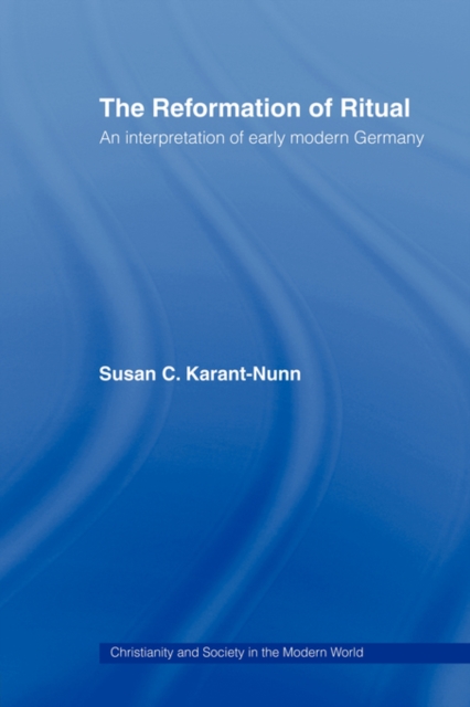 The Reformation of Ritual : An Interpretation of Early Modern Germany, Paperback / softback Book