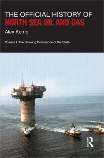 The Official History of North Sea Oil and Gas : Vol. I: The Growing Dominance of the State, Hardback Book