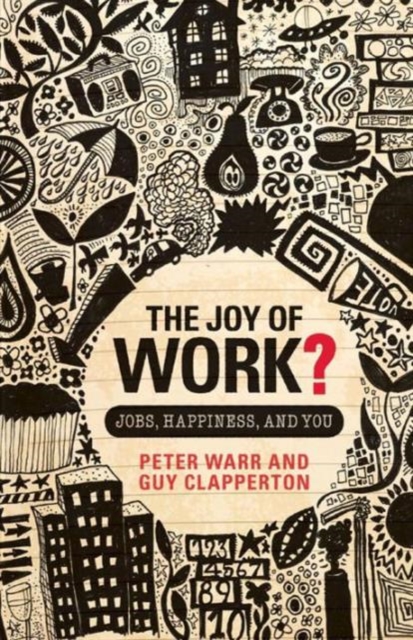 The Joy of Work? : Jobs, Happiness, and You, Paperback / softback Book