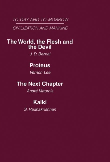 Today and Tomorrow Mankind and Civilization Volume 2 : The World, the Flesh and The Devil Proteus, or the Future of Intelligence The Next Chapter Kalki or the Future of Civilization, Hardback Book