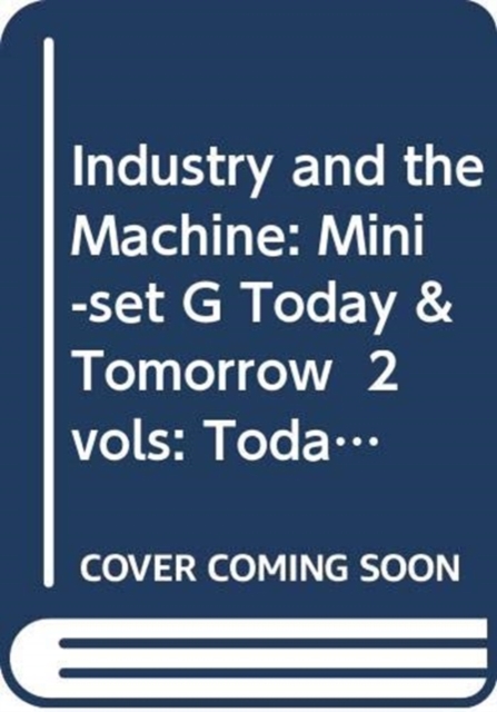 Industry and the Machine: Mini-set G Today & Tomorrow  2 vols : Today and Tomorrow, Multiple-component retail product Book