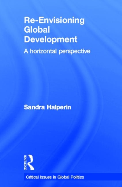 Re-Envisioning Global Development : A Horizontal Perspective, Hardback Book