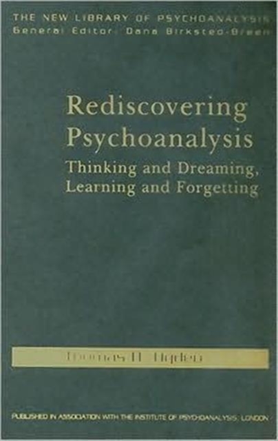 Rediscovering Psychoanalysis : Thinking and Dreaming, Learning and Forgetting, Hardback Book