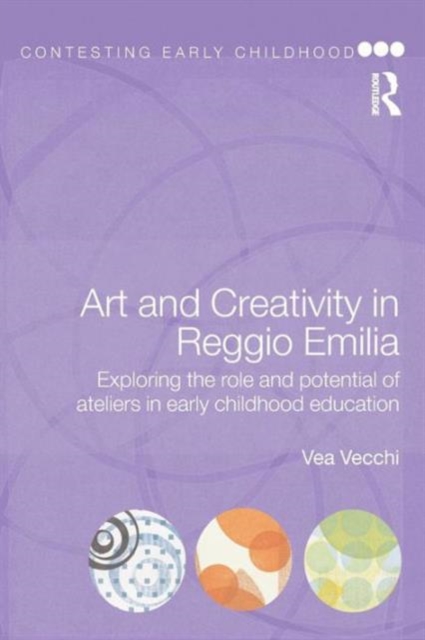 Art and Creativity in Reggio Emilia : Exploring the Role and Potential of Ateliers in Early Childhood Education, Paperback / softback Book