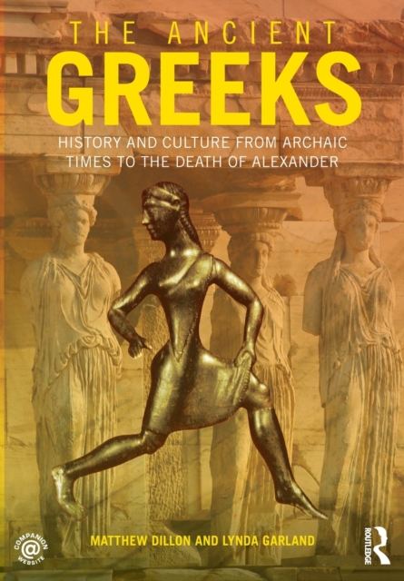 The Ancient Greeks : History and Culture from Archaic Times to the Death of Alexander, Paperback / softback Book
