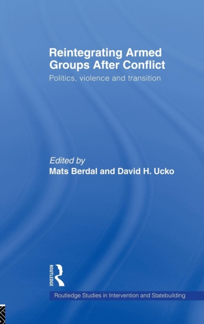 Reintegrating Armed Groups After Conflict : Politics, Violence and Transition, Hardback Book