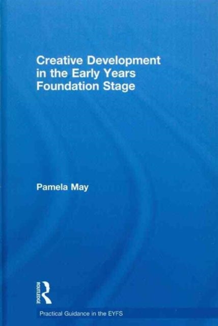Creative Development in the Early Years Foundation Stage, Hardback Book