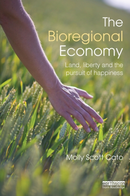 The Bioregional Economy : Land, Liberty and the Pursuit of Happiness, Paperback / softback Book