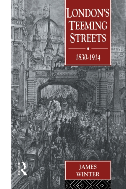 London's Teeming Streets, 1830-1914, Paperback / softback Book