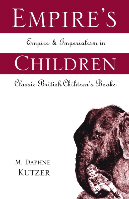 Empire's Children : Empire and Imperialism in Classic British Children's Books, Paperback / softback Book