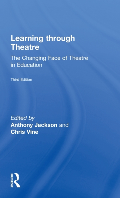 Learning Through Theatre : The Changing Face of Theatre in Education, Hardback Book