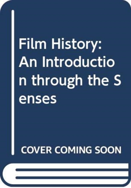 Film History : An Introduction through the Senses, Hardback Book