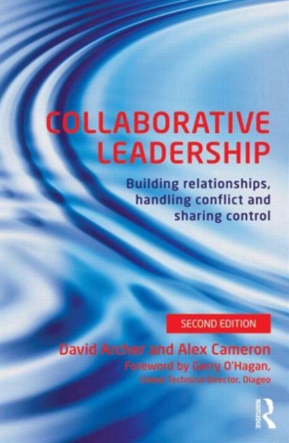 Collaborative Leadership : Building Relationships, Handling Conflict and Sharing Control, Paperback / softback Book