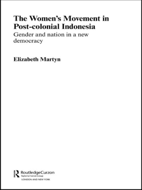 The Women's Movement in Postcolonial Indonesia : Gender and Nation in a New Democracy, Paperback / softback Book