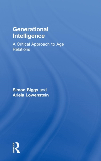 Generational Intelligence : A Critical Approach to Age Relations, Hardback Book