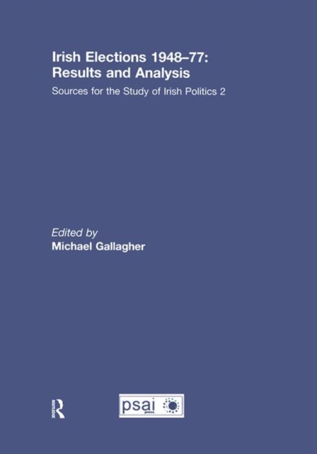 Irish Elections 1948-77: Results and Analysis : Sources for the Study of Irish Politics 2, Hardback Book
