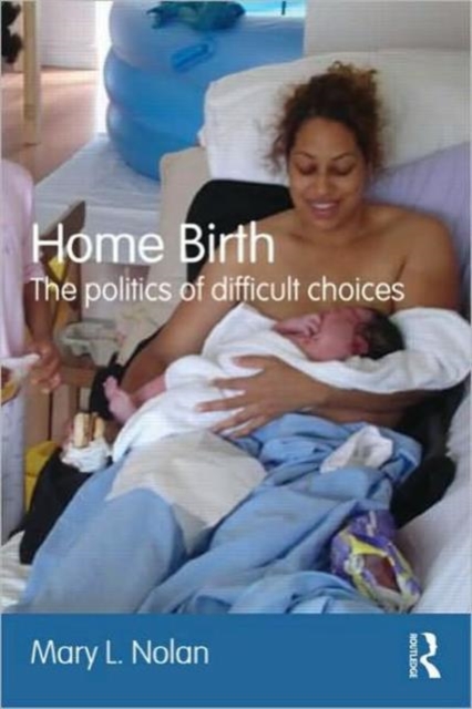 Home Birth : The Politics of Difficult Choices, Paperback / softback Book