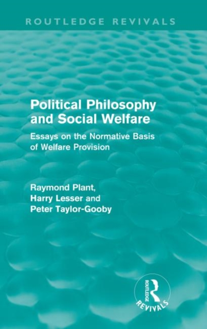 Political Philosophy and Social Welfare (Routledge Revivals) : Essays on the Normative Basis of Welfare Provisions, Paperback / softback Book