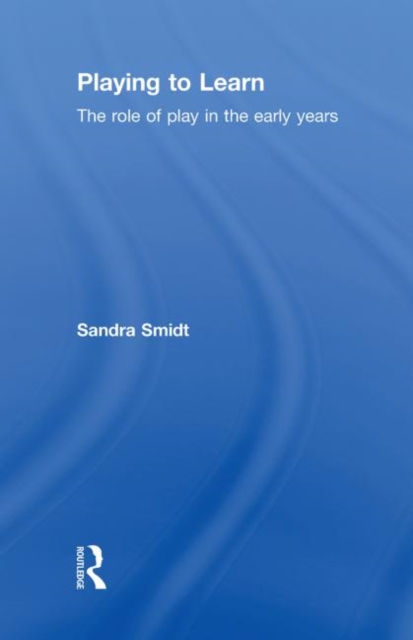 Playing to Learn : The Role of Play in the Early Years, Hardback Book