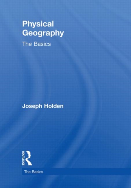 Physical Geography: The Basics, Hardback Book