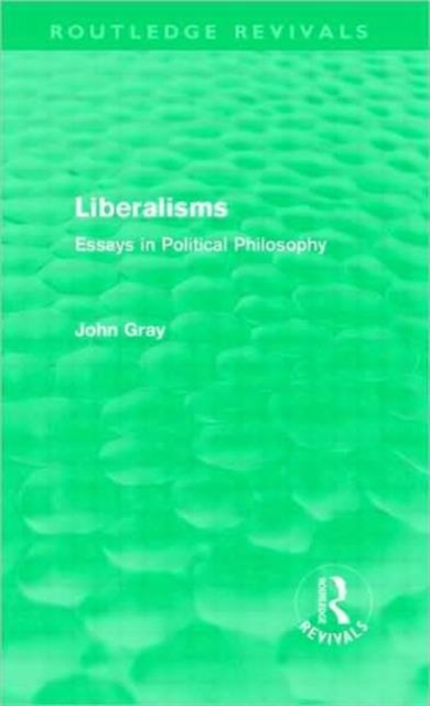 Liberalisms (Routledge Revivals) : Essays in Political Philosophy, Hardback Book