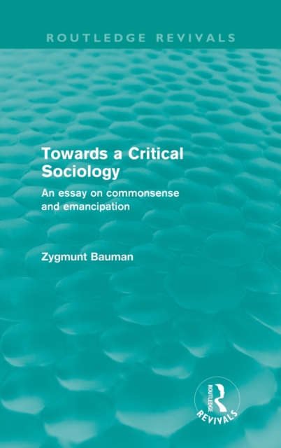 Towards a Critical Sociology (Routledge Revivals) : An Essay on Commonsense and Imagination, Hardback Book