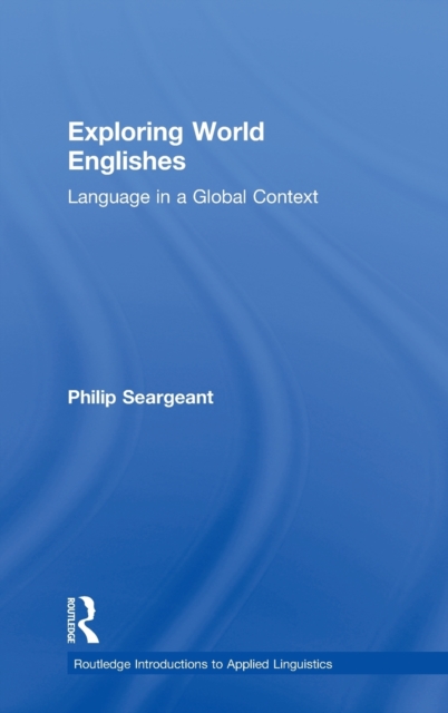 Exploring World Englishes : Language in a Global Context, Hardback Book