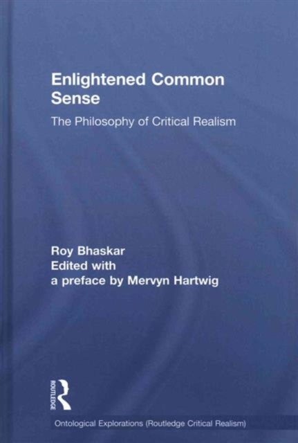 Enlightened Common Sense : The Philosophy of Critical Realism, Hardback Book