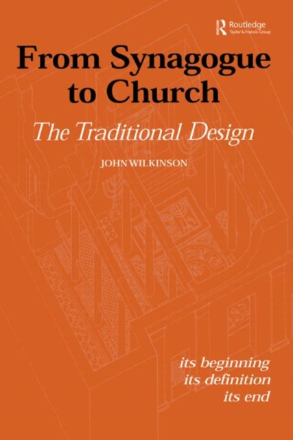 From Synagogue to Church: The Traditional Design : Its Beginning, its Definition, its End, Paperback / softback Book