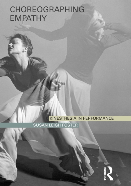 Choreographing Empathy : Kinesthesia in Performance, Paperback / softback Book