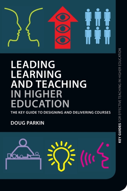 Leading Learning and Teaching in Higher Education : The key guide to designing and delivering courses, Paperback / softback Book