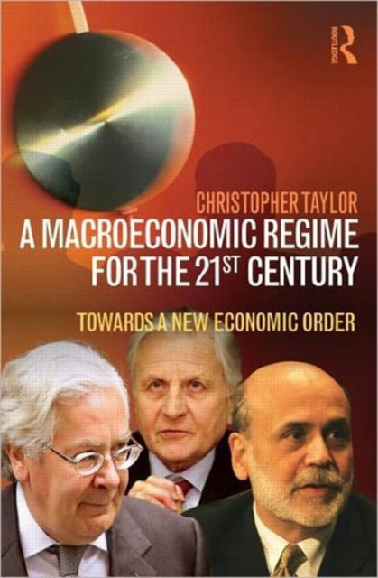 A Macroeconomic Regime for the 21st Century : Towards a New Economic Order, Paperback / softback Book