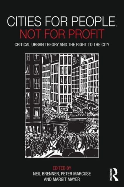 Cities for People, Not for Profit : Critical Urban Theory and the Right to the City, Paperback / softback Book
