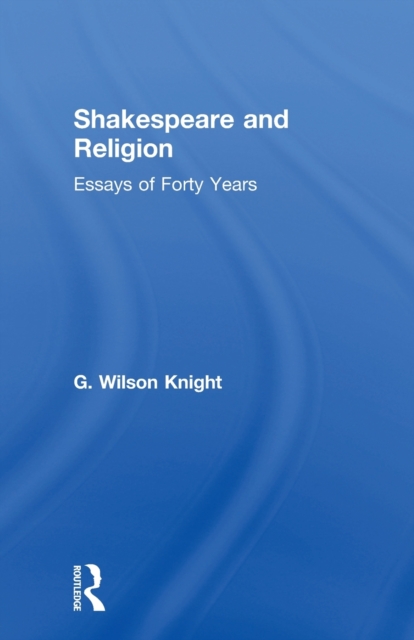 Shakespeare and Religion : Essays of Forty Years, Paperback / softback Book