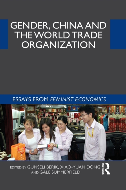 Gender, China and the World Trade Organization : Essays from Feminist Economics, Paperback / softback Book